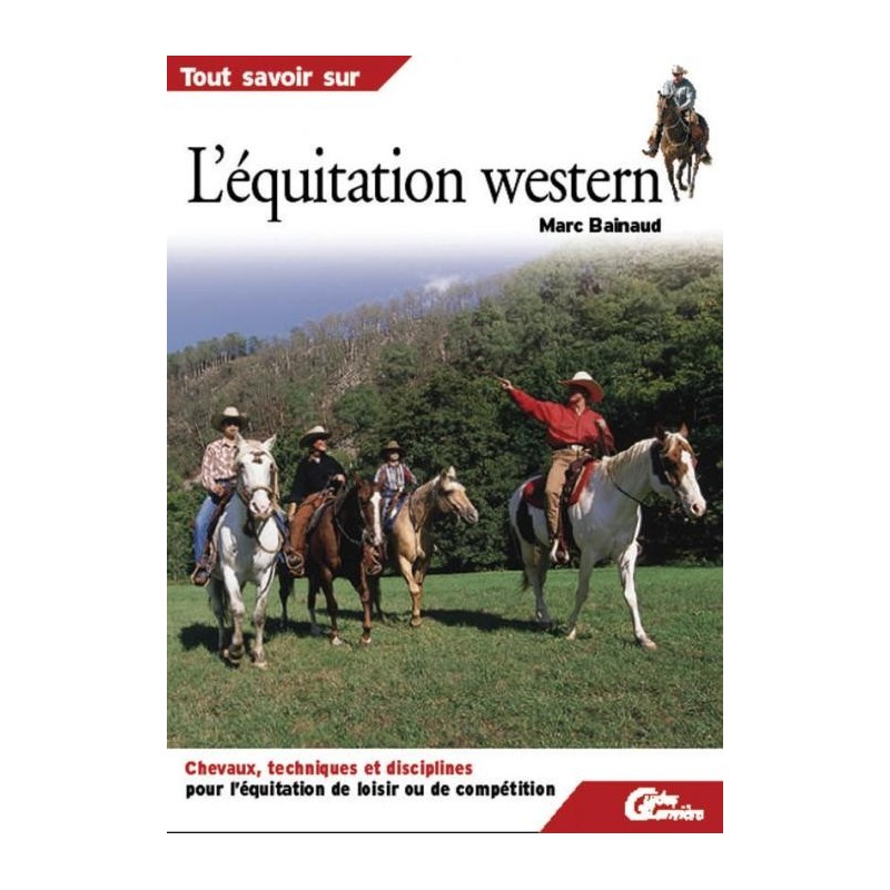 Tout savoir sur l'équitation western Marc Bainaud Editions Lariviere