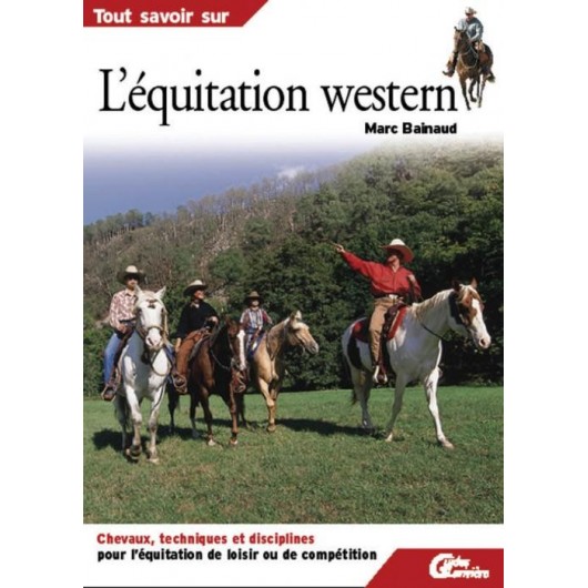 Tout savoir sur l'équitation western Marc Bainaud Editions Lariviere