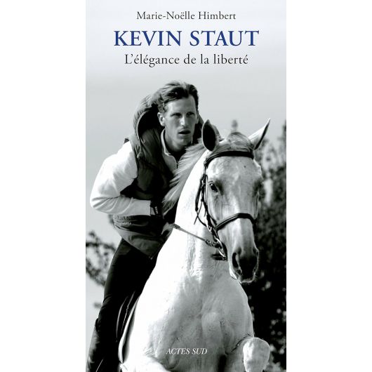 Kevin Staut : L'élégance de la liberté - Acte Sud