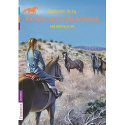 Katie et le cheval sauvage : Une nouvelle vie - Flammarion jeunesse