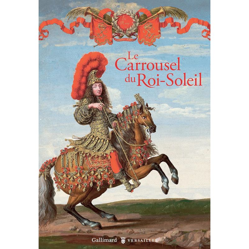 Le carroussel du Roi Soleil - Gallimard